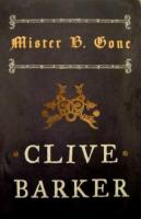 Mister B. Gone by Clive Barker